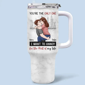 You're The Only One I Want To Annoy - Couple Personalized Custom 40 Oz Stainless Steel Tumbler With Handle - Gift For Husband Wife, Anniversary