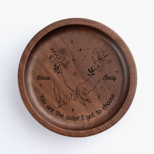 You Are The Sister I got To Choose - Bestie Personalized Custom Wooden Jewelry Dish - Gift For Best Friends, BFF, Sisters