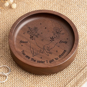 You Are The Sister I got To Choose - Bestie Personalized Custom Wooden Jewelry Dish - Gift For Best Friends, BFF, Sisters
