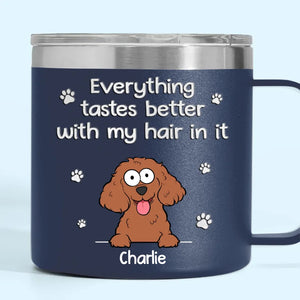 Everything Tastes Better With Our Hair In It - Dog Personalized Custom 14oz Stainless Steel Tumbler With Handle - Christmas Gift For Pet Owners, Pet Lovers