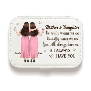 You Will Always Have Me - Family Personalized Custom Jewelry Case - Gift For Mom, Daughter