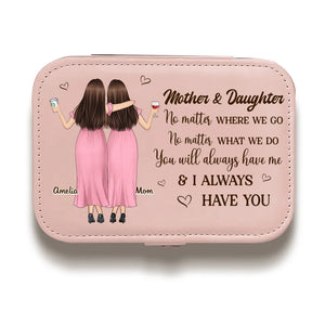 You Will Always Have Me - Family Personalized Custom Jewelry Case - Gift For Mom, Daughter