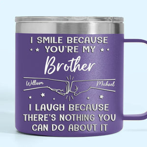 I Smile Because You're My Brother - Family Personalized Custom 14oz Stainless Steel Tumbler With Handle - Gift For Family Members