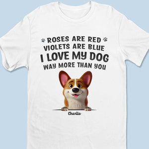I Love My Dog Way More Than You - Dog Personalized Custom Unisex T-shirt, Premium T-shirt, Hoodie - Gift For Pet Owners, Pet Lovers