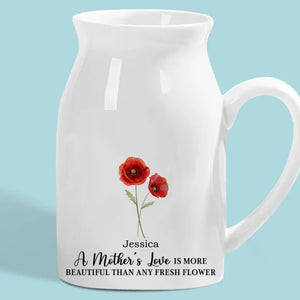 A Mother's Love Is More Beautiful Than Any Fresh Flower - Family Personalized Custom Home Decor Flower Vase - Mother's Day, House Warming Gift For Mom, Daughter