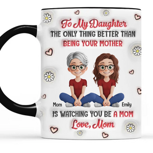 Watching You Be A Mom Is My Greatest Joy - Family Personalized Custom 3D Inflated Effect Printed Mug - Gift For Mom, Daughter