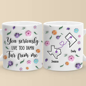 You’re Too Far, But Forever Close - Bestie Personalized Custom 3D Inflated Effect Printed Mug - Gift For Best Friends, BFF, Sisters