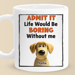 Admit It, We’re The Main Characters - Dog Personalized Custom Mug - Gift For Pet Owners, Pet Lovers