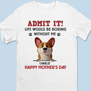 Let’s Be Real, I’m The Best Part Of Your Day - Dog Personalized Custom Unisex T-shirt, Premium T-shirt, Hoodie - Mother's Day, Gift For Pet Owners, Pet Lovers