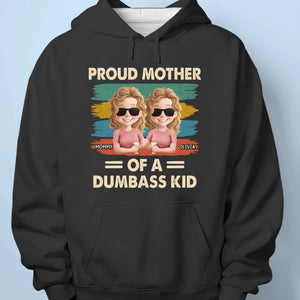 Proud Mother Of A Few Dumbass Kids - Family Personalized Custom Unisex T-shirt, Premium T-shirt, Hoodie - Mother's Day, Gift For Mom