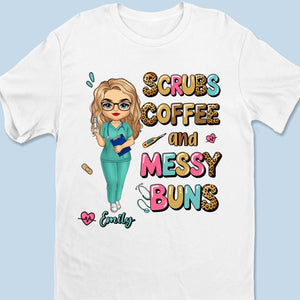 Messy Buns, Scrubs, And Endless Energy - Nurse Personalized Custom Unisex T-shirt, Premium T-shirt, Hoodie - Appreciation, Thank You Gift, Nurse Life, Doctor Life