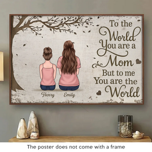 To The World You Are A Mom, But To Us You Are The World - Family Personalized Custom Horizontal Poster - Mother's Day, Gift For Mom