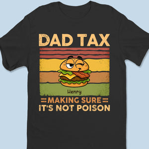 Dad Tax Making Sure It's Not Poison - Family Personalized Custom Unisex T-shirt, Premium T-shirt, Hoodie - Father's Day, Gift For Dad, Grandpa