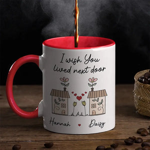 I Wish You Lived Next Door - Bestie Personalized Custom Accent Mug - Gift For Best Friends, BFF, Sisters