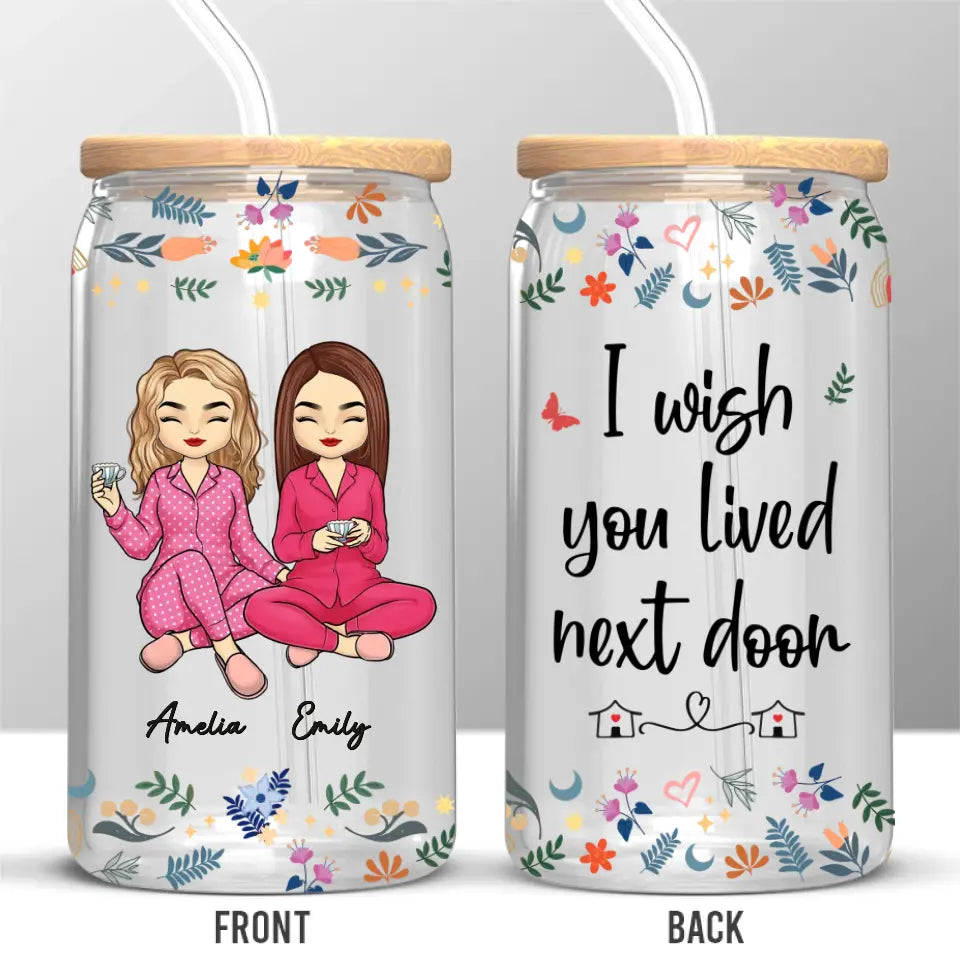 I Wish You Lived Next Door - Bestie Personalized Custom Glass Cup, Iced Coffee Cup - Gift For Best Friends, BFF, Sisters