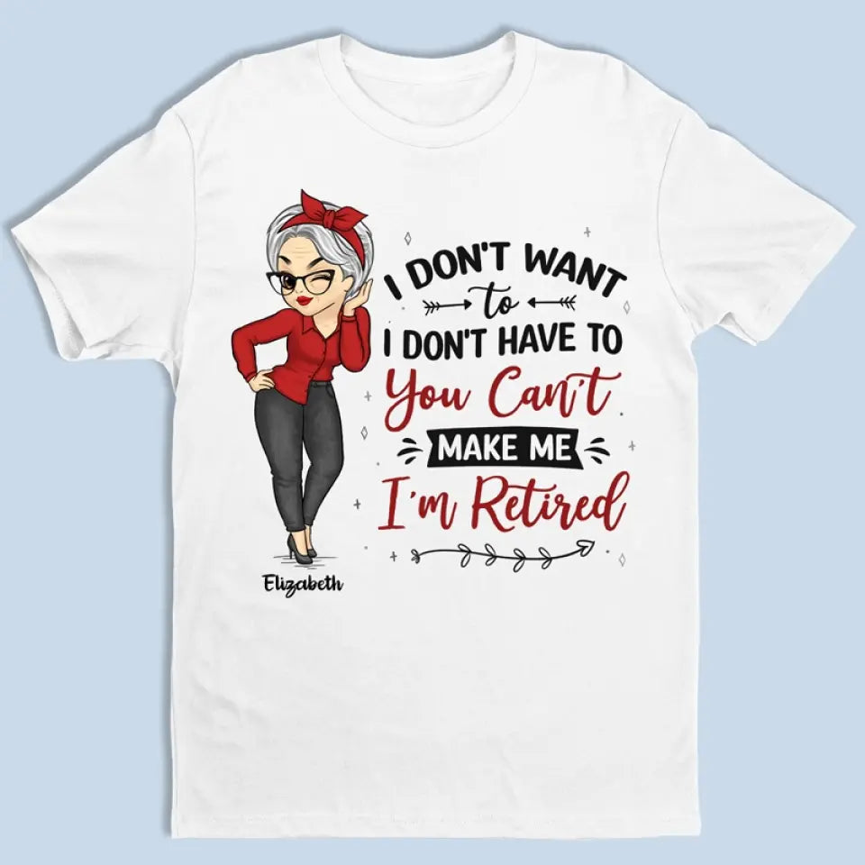 You Can't Make Me, I'm Retired - Family Personalized Custom Unisex T-shirt, Hoodie, Sweatshirt - Gift For Family Members