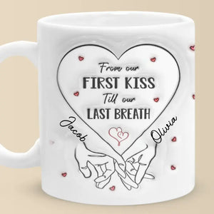 From Our First Kiss Till Our Last Breath - Couple Personalized Custom 3D Inflated Effect Printed Mug - Gift For Husband Wife, Anniversary