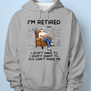 I'm Retired, You Can't Make Me - Personalized Custom Unisex T-shirt, Hoodie, Sweatshirt - Appreciation, Retirement Gift For Coworkers, Work Friends, Colleagues