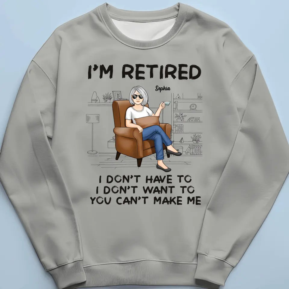 I'm Retired, You Can't Make Me - Personalized Custom Unisex T-shirt, Hoodie, Sweatshirt - Appreciation, Retirement Gift For Coworkers, Work Friends, Colleagues
