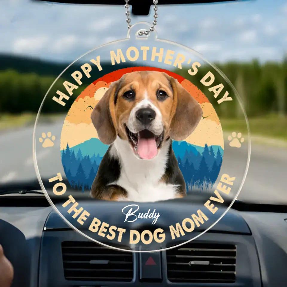 Custom Photo To The Best Dog Mom Ever - Dog & Cat Personalized Custom Car Ornament - Acrylic Custom Shaped - Mother's Day, Gift For Pet Owners, Pet Lovers