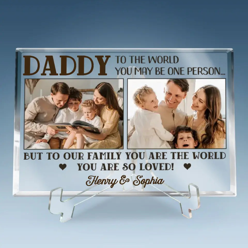 Custom Photo To Us You Are The World - Family Personalized Custom Rectangle Shaped Acrylic Plaque - Father's Day, Gift for Dad