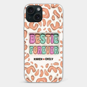 Bestie Forever - Bestie Personalized Custom 3D Inflated Effect Printed Clear Phone Case - Gift For Best Friends, BFF, Sisters