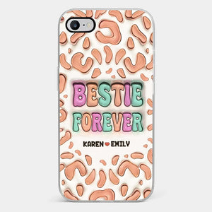 Bestie Forever - Bestie Personalized Custom 3D Inflated Effect Printed Clear Phone Case - Gift For Best Friends, BFF, Sisters