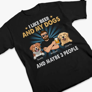 I Like Beer, My Dogs, And Maybe 3 People - Dog Personalized Custom Unisex T-shirt, Hoodie, Sweatshirt - Father's Day, Gift For Pet Owners, Pet Lovers