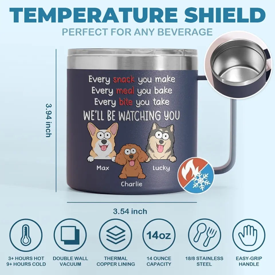 I Will Be Watching Your Snack - Dog Personalized Custom 14oz Stainless Steel Tumbler With Handle - Gift For Pet Owners, Pet Lovers