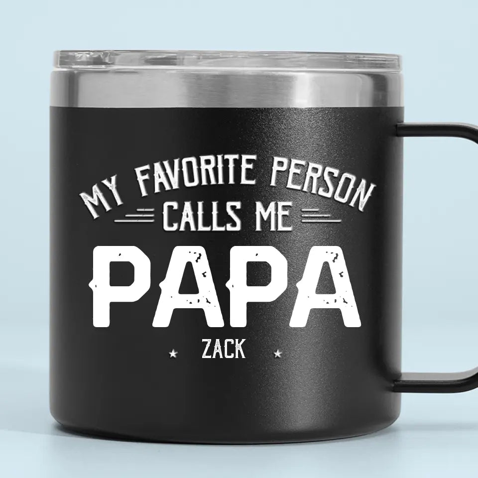 My Favorite People Call Me - Family Personalized Custom 14oz Stainless Steel Tumbler With Handle - Father's Day, Gift For Dad, Grandpa