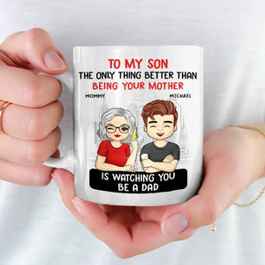 The Only Thing Better Than Being Your Parents Is Watching You Be A Dad - Family Personalized Custom Mug - Father's Day, Gift For Son