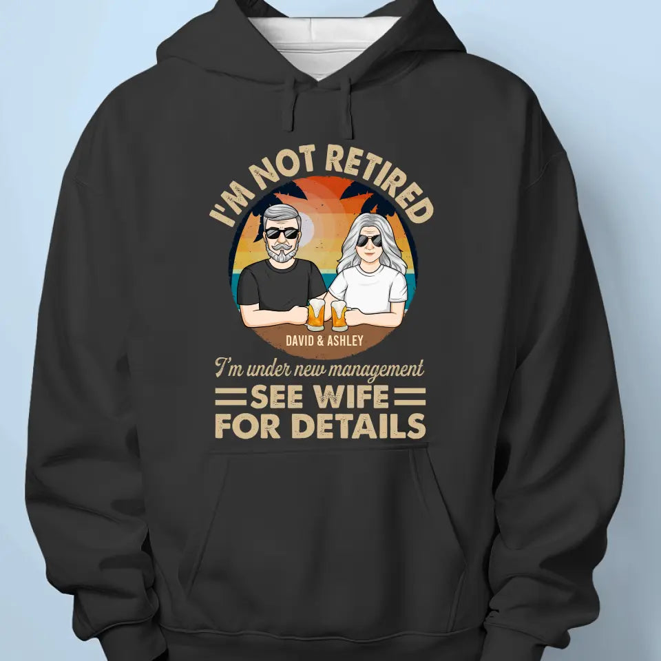 I'm Under New Management - Couple Personalized Custom Unisex T-shirt, Hoodie, Sweatshirt - Appreciation, Retirement Gift For Couples