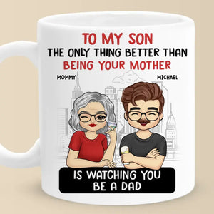 The Only Thing Better Than Being Your Parents Is Watching You Be A Dad - Family Personalized Custom Mug - Father's Day, Gift For Son