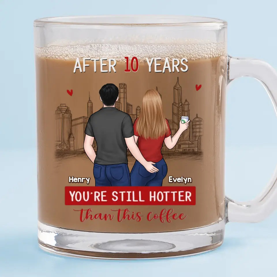 You're Still Hotter Than This Coffee - Couple Personalized Custom Glass Mug - Gift For Husband Wife, Anniversary