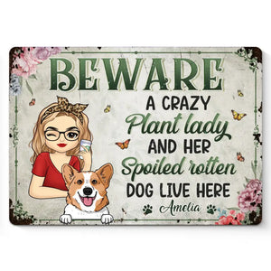 A Crazy Plant Lady And Her Spoiled Rotten Dogs Live Here - Dog Personalized Custom Home Decor Metal Sign - House Warming Gift For Pet Owners, Pet Lovers