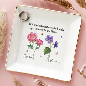 We'll Be Friends Until We're Old And Senile - Bestie Personalized Custom Jewelry Dish - Gift For Best Friends, BFF, Sisters