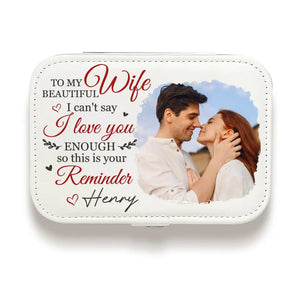 Custom Photo I Can't Say I Love You Enough - Couple Personalized Custom Jewelry Case - Gift For Husband Wife, Anniversary