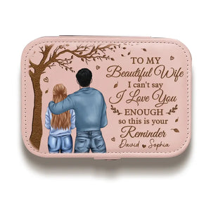 I Can't Say I Love You Enough So This Is Your Reminder - Couple Personalized Custom Jewelry Case - Gift For Husband Wife, Anniversary