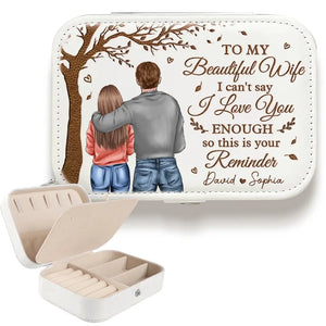 I Can't Say I Love You Enough So This Is Your Reminder - Couple Personalized Custom Jewelry Case - Gift For Husband Wife, Anniversary