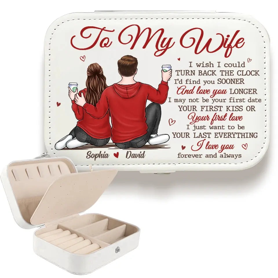 I Just Want To Be Your Last Everything - Couple Personalized Custom Jewelry Case - Christmas Gift For Husband Wife, Anniversary