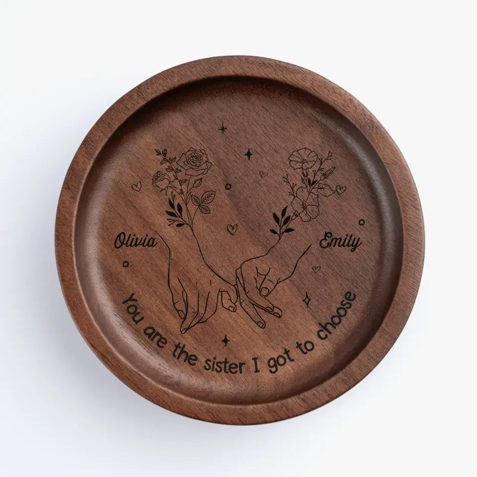 You Are The Sister I got To Choose - Bestie Personalized Custom Wooden Jewelry Dish - Gift For Best Friends, BFF, Sisters