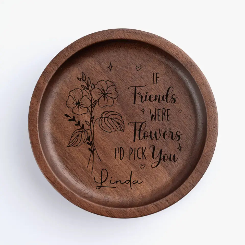 A Best Friend Is Like A Delicate Flower - Bestie Personalized Custom Wooden Jewelry Dish - Gift For Best Friends, BFF, Sisters