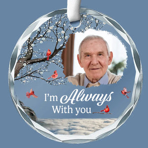 Custom Photo You Will Always Be There - Memorial Personalized Custom Circle Glass Ornament - Sympathy Gift For Family Members