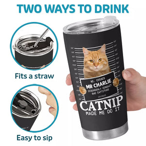 Custom Photo Catnip Made Me Do It - Cat Personalized Custom Tumbler - Gift For Pet Owners, Pet Lovers