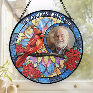 Custom Photo I'm Always With You - Memorial Personalized Custom Stained Glass Window Hanging Suncatcher - Sympathy Gift For Family Members