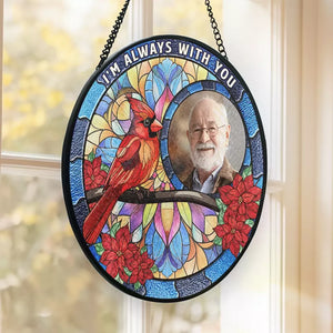 Custom Photo I'm Always With You - Memorial Personalized Custom Stained Glass Window Hanging Suncatcher - Sympathy Gift For Family Members