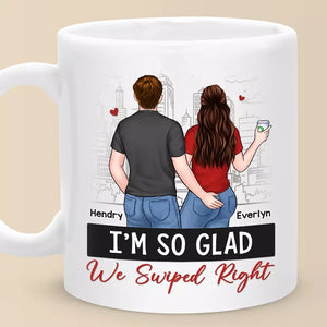 I'm So Glad We Swiped Right - Couple Personalized Custom Mug - Gift For Husband Wife, Anniversary