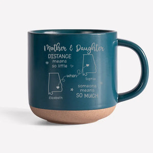 Distance Means So Little When Someone Means So Much - Family Personalized Custom Pottery Mug - Gift For Mom, Daughter