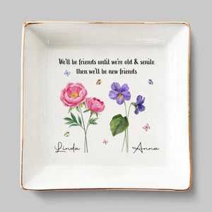 We'll Be Friends Until We're Old And Senile - Bestie Personalized Custom Jewelry Dish - Gift For Best Friends, BFF, Sisters