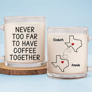 Never Too Far To Hang Out Together - Bestie Personalized Custom Glass Mug - Gift For Best Friends, BFF, Sisters